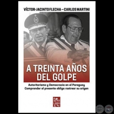 A TREINTA AOS DEL GOLPE - Autores: VCTOR-JACINTO FLECHA / CARLOS MARTINI - Ao 2019